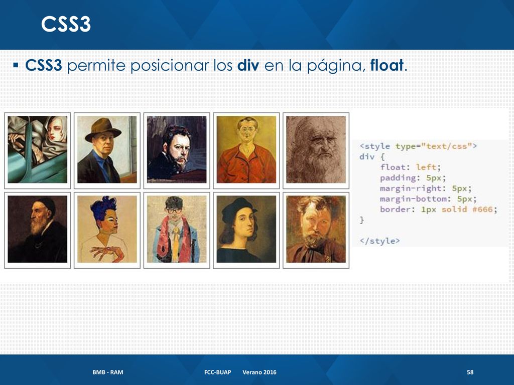 CSS3 CSS3 permite posicionar los div en la página, float. BMB - RAM