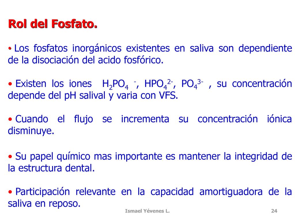 Rol del Fosfato. Los fosfatos inorgánicos existentes en saliva son dependiente de la disociación del acido fosfórico.