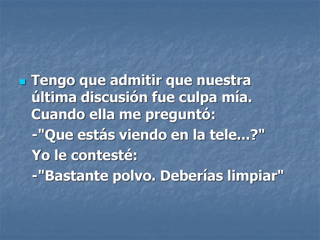 Tengo que admitir que nuestra última discusión fue culpa mía