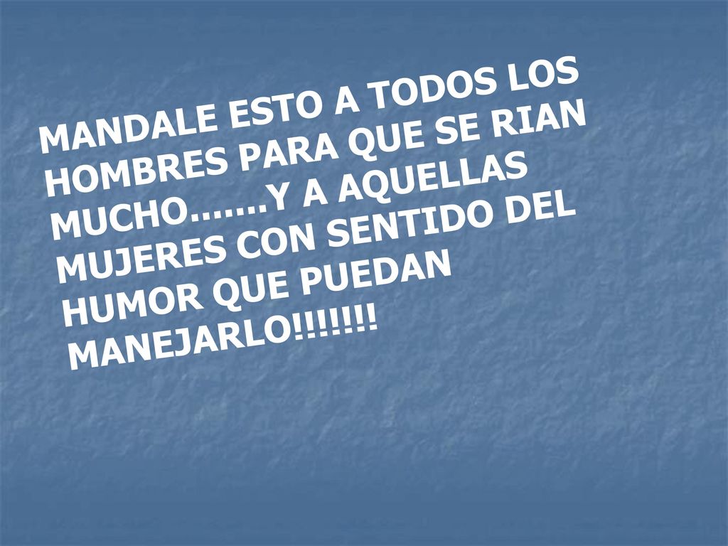 MANDALE ESTO A TODOS LOS HOMBRES PARA QUE SE RIAN MUCHO