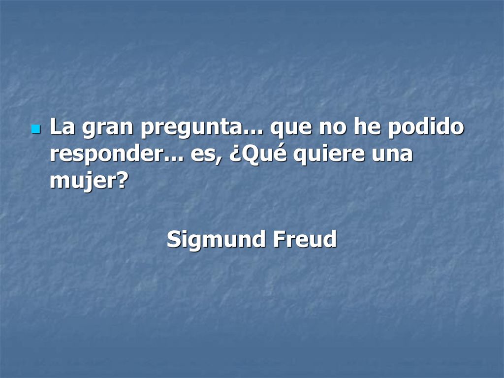 La gran pregunta... que no he podido responder... es, ¿Qué quiere una mujer