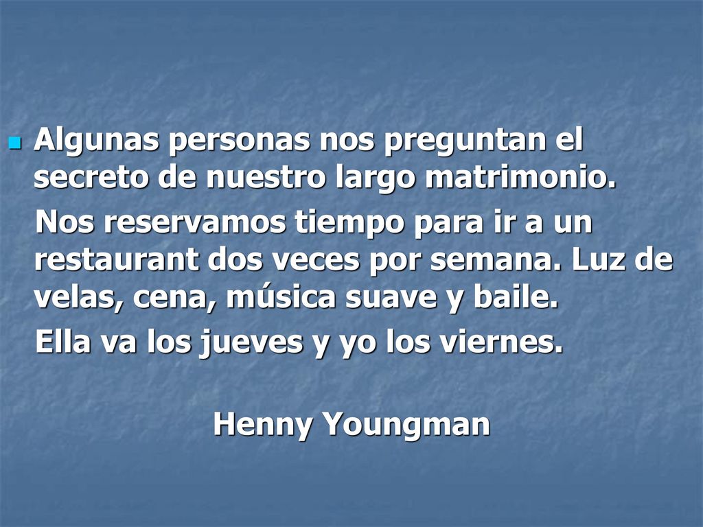 Algunas personas nos preguntan el secreto de nuestro largo matrimonio.