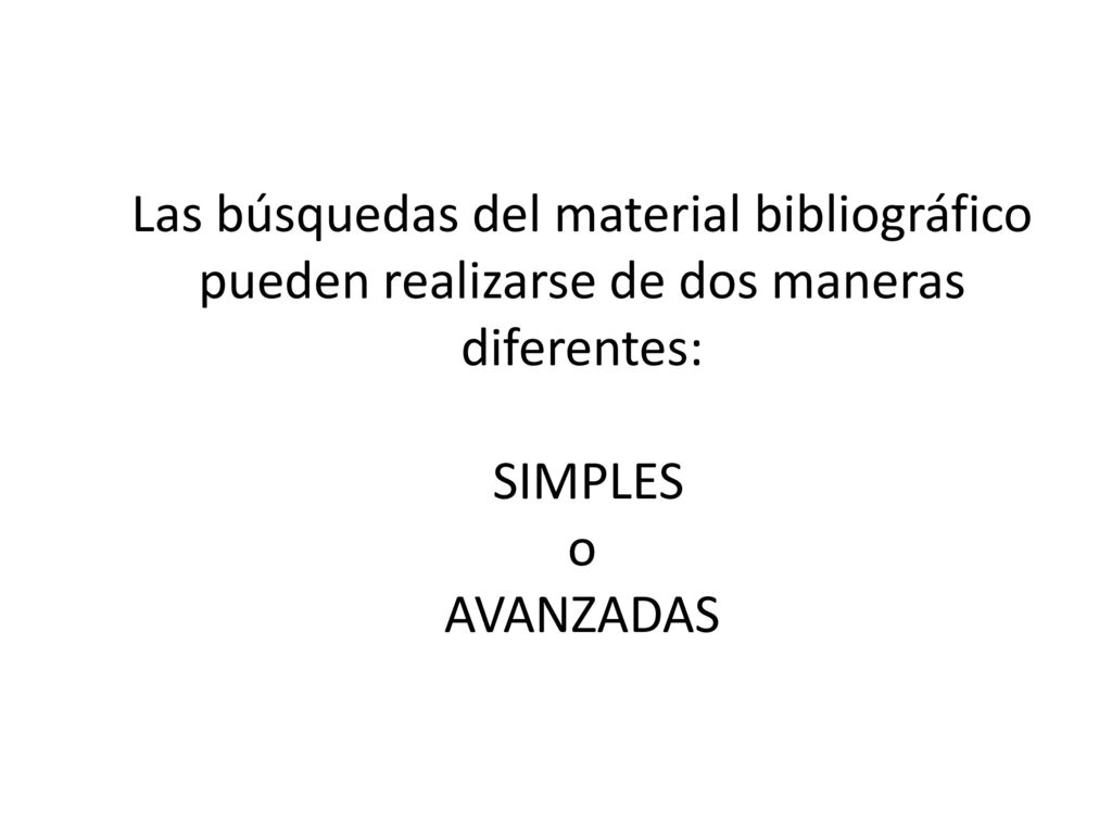 Las búsquedas del material bibliográfico pueden realizarse de dos maneras diferentes: SIMPLES o AVANZADAS