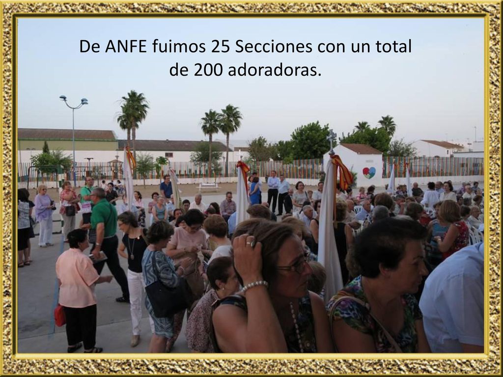 De ANFE fuimos 25 Secciones con un total de 200 adoradoras.
