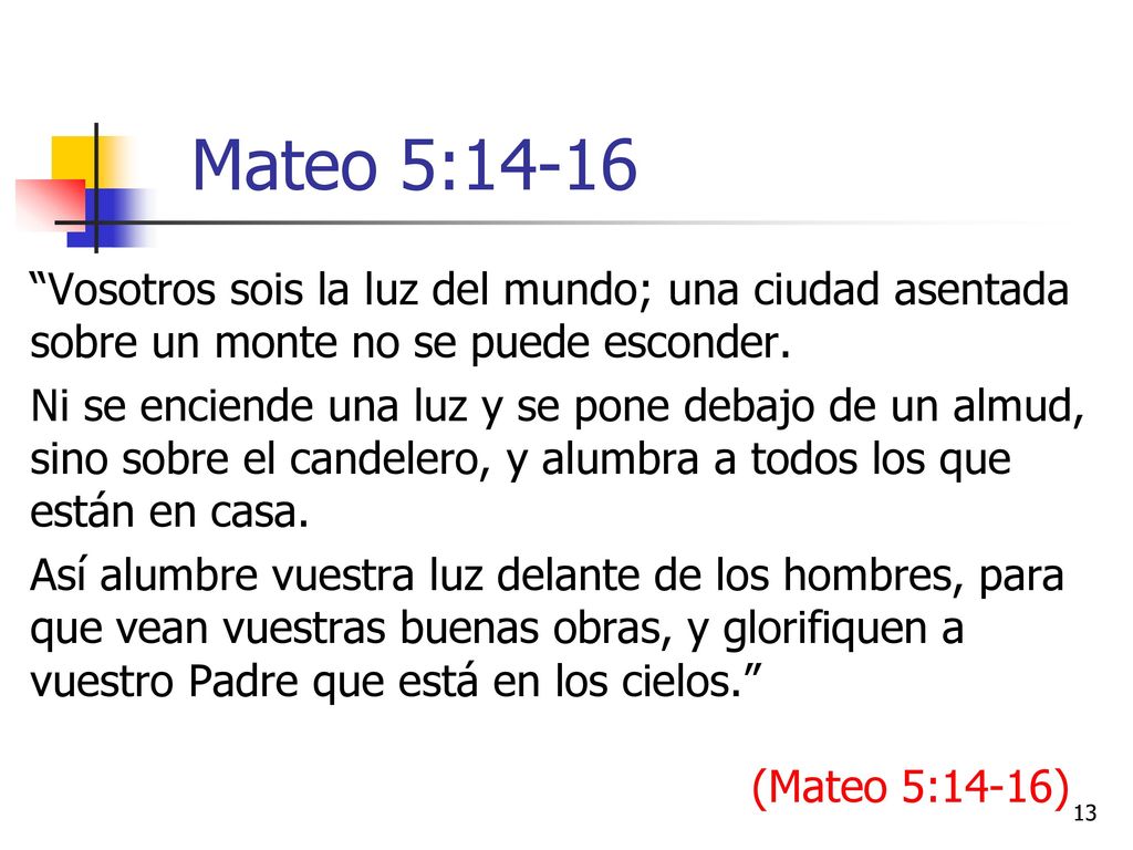 Mateo 5:14-16 Vosotros sois la luz del mundo; una ciudad asentada sobre un monte no se puede esconder.
