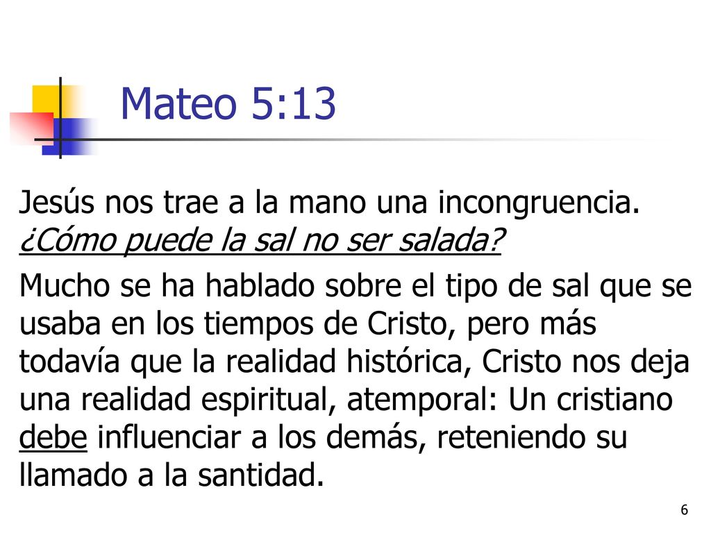 Mateo 5:13 Jesús nos trae a la mano una incongruencia. ¿Cómo puede la sal no ser salada