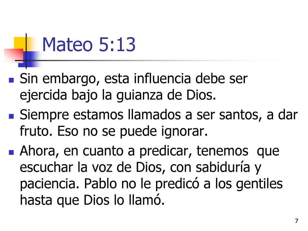 Mateo 5:13 Sin embargo, esta influencia debe ser ejercida bajo la guianza de Dios.
