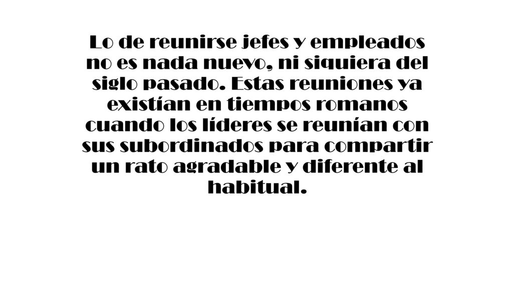 Lo de reunirse jefes y empleados no es nada nuevo, ni siquiera del siglo pasado.