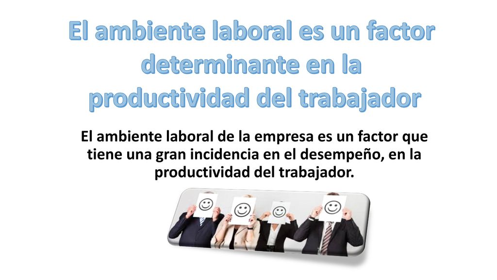 El ambiente laboral es un factor productividad del trabajador