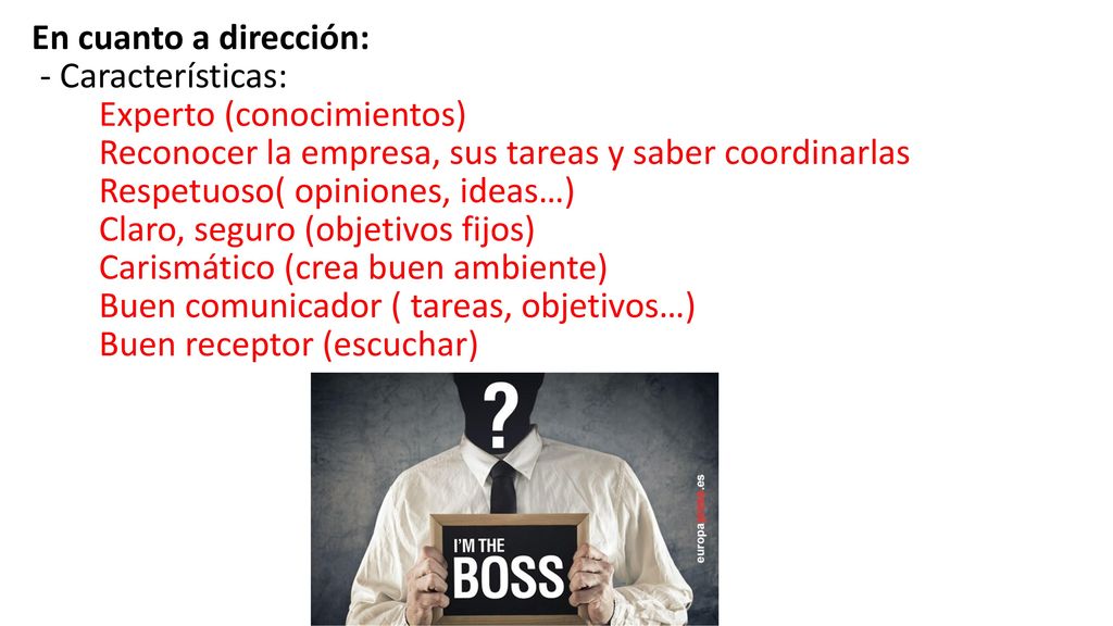 En cuanto a dirección: - Características: Experto (conocimientos) Reconocer la empresa, sus tareas y saber coordinarlas.