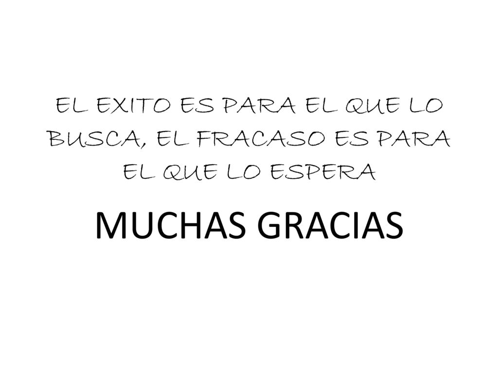 EL EXITO ES PARA EL QUE LO BUSCA, EL FRACASO ES PARA EL QUE LO ESPERA