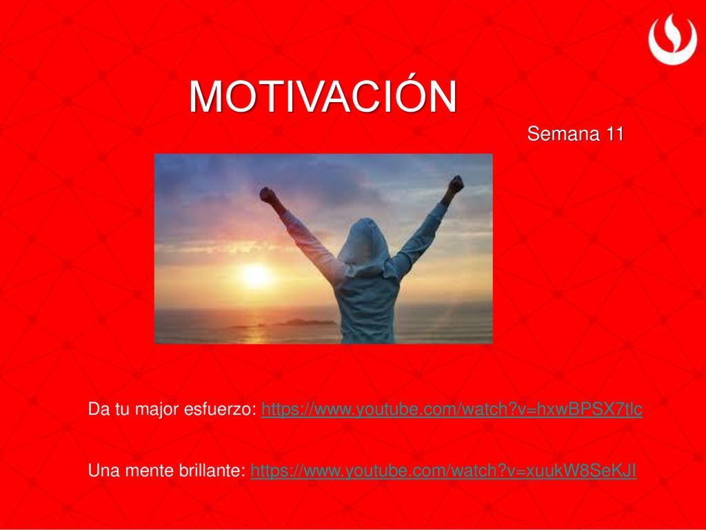 MOTIVACIÓN Semana 11. Da tu major esfuerzo:   v=hxwBPSX7tlc.