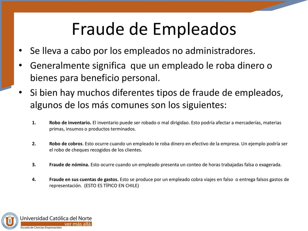 Fraude de Empleados Se lleva a cabo por los empleados no administradores.