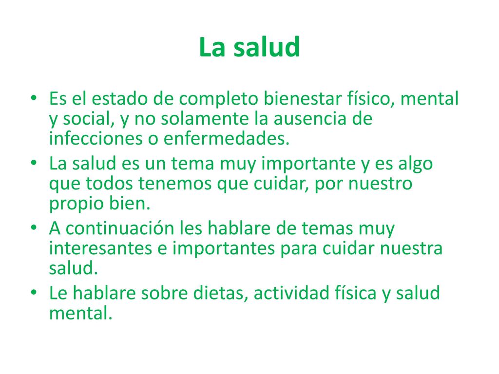 La salud Es el estado de completo bienestar físico, mental y social, y no solamente la ausencia de infecciones o enfermedades.
