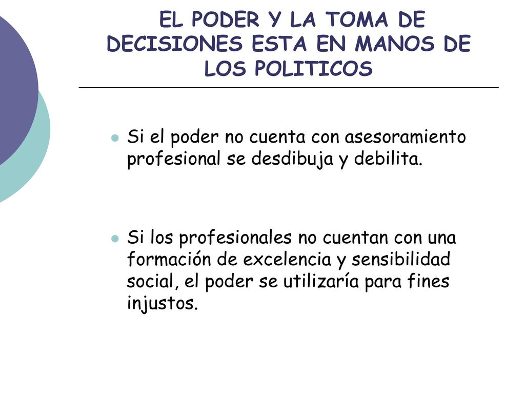EL PODER Y LA TOMA DE DECISIONES ESTA EN MANOS DE LOS POLITICOS