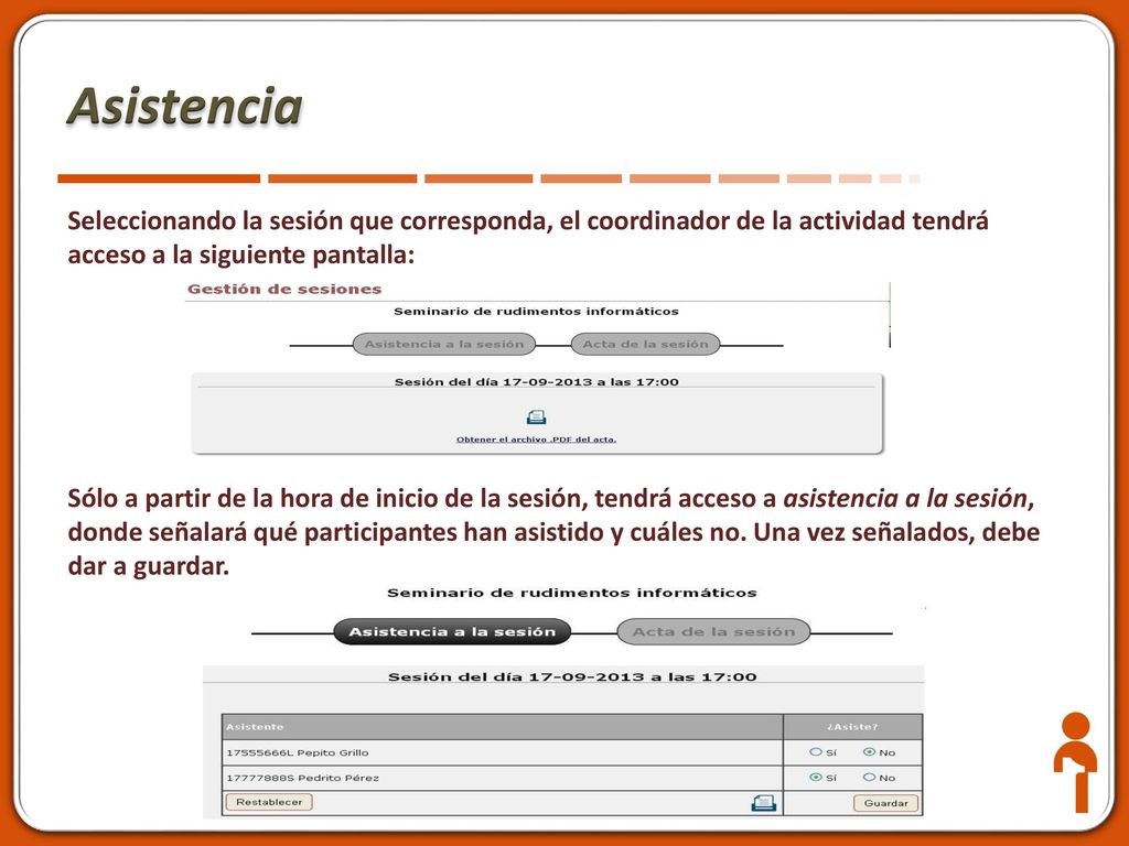 Asistencia Seleccionando la sesión que corresponda, el coordinador de la actividad tendrá acceso a la siguiente pantalla: