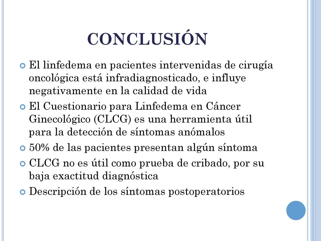 CONCLUSIÓN El linfedema en pacientes intervenidas de cirugía oncológica está infradiagnosticado, e influye negativamente en la calidad de vida.