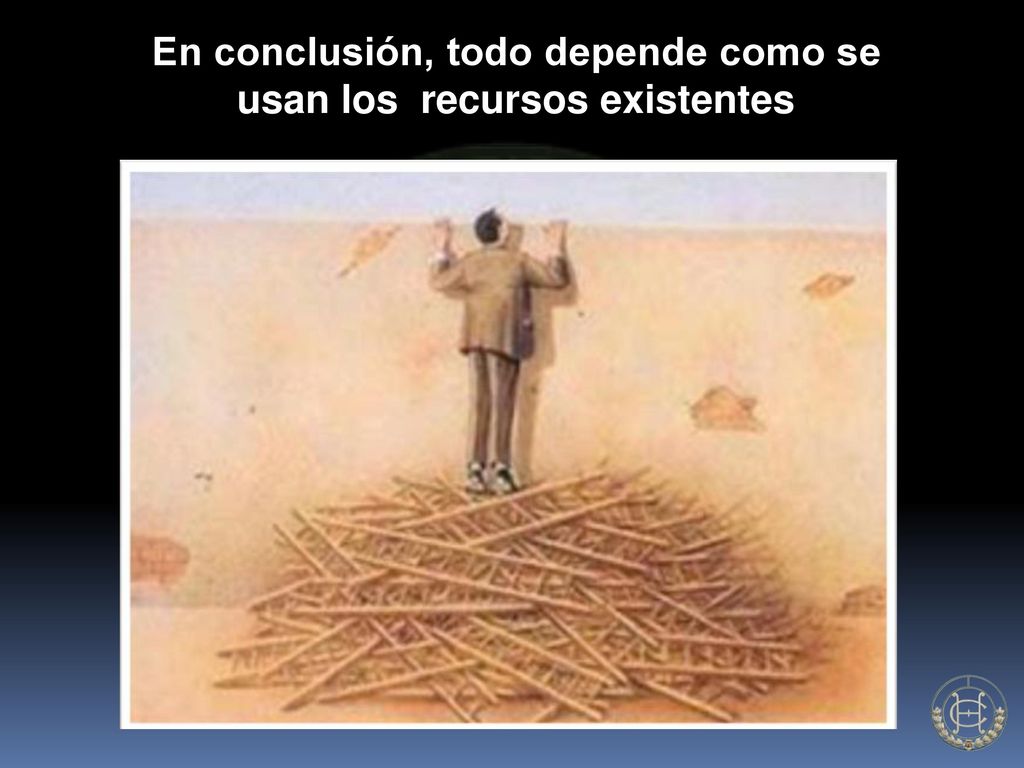 En conclusión, todo depende como se usan los recursos existentes