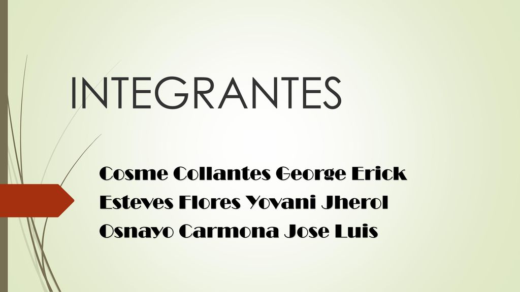 INTEGRANTES Cosme Collantes George Erick Esteves Flores Yovani Jherol