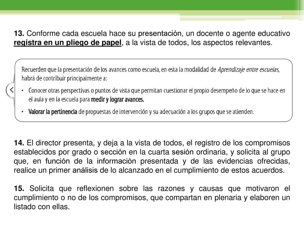 13. Conforme cada escuela hace su presentación, un docente o agente educativo registra en un pliego de papel, a la vista de todos, los aspectos relevantes.