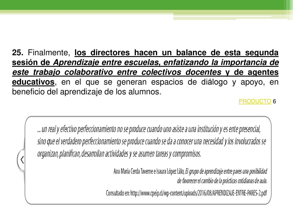 25. Finalmente, los directores hacen un balance de esta segunda sesión de Aprendizaje entre escuelas, enfatizando la importancia de este trabajo colaborativo entre colectivos docentes y de agentes educativos, en el que se generan espacios de diálogo y apoyo, en beneficio del aprendizaje de los alumnos.