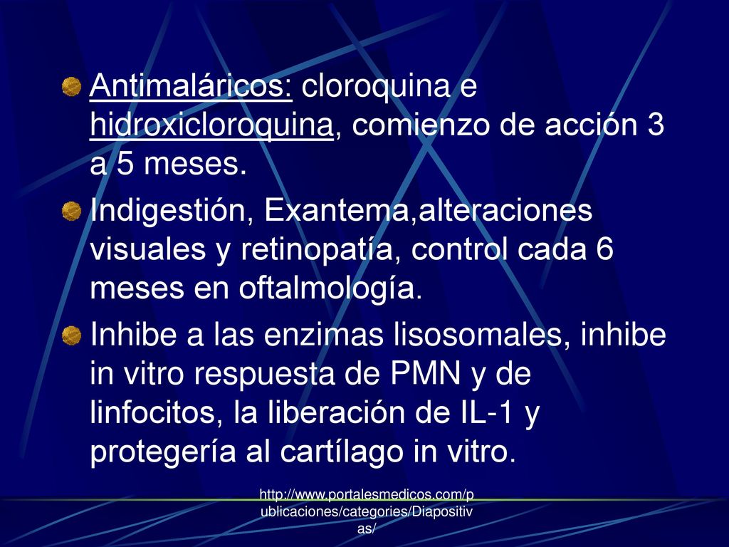 Antimaláricos: cloroquina e hidroxicloroquina, comienzo de acción 3 a 5 meses.
