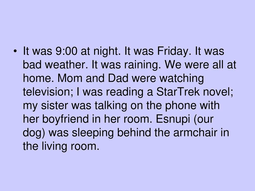 It was 9:00 at night. It was Friday. It was bad weather.