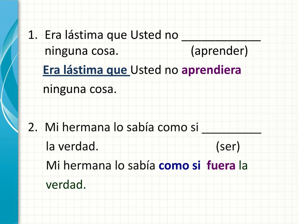 Era lástima que Usted no ____________ ninguna cosa. (aprender)