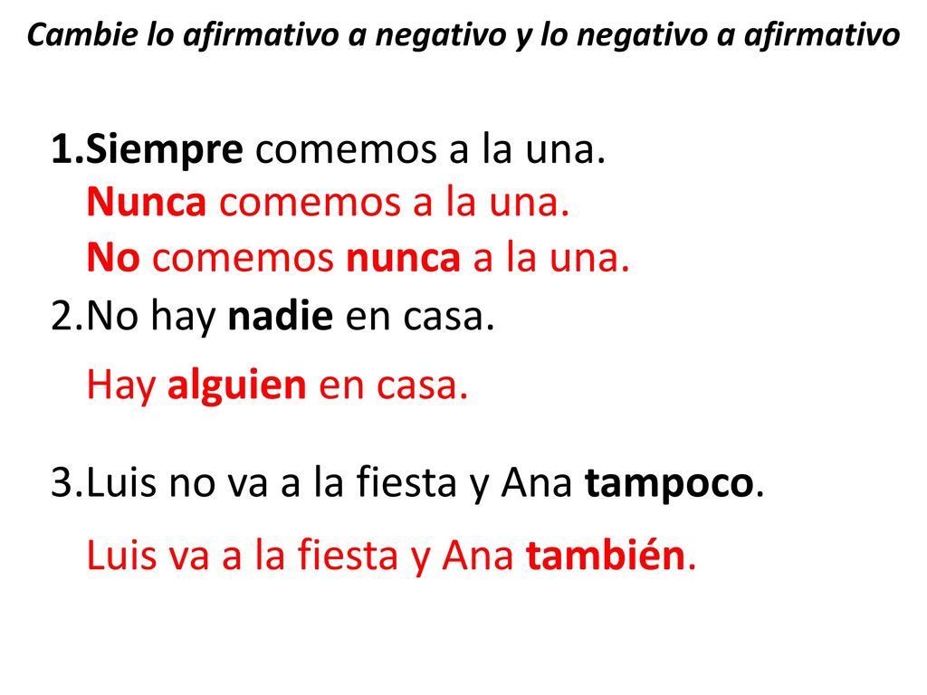 Cambie lo afirmativo a negativo y lo negativo a afirmativo