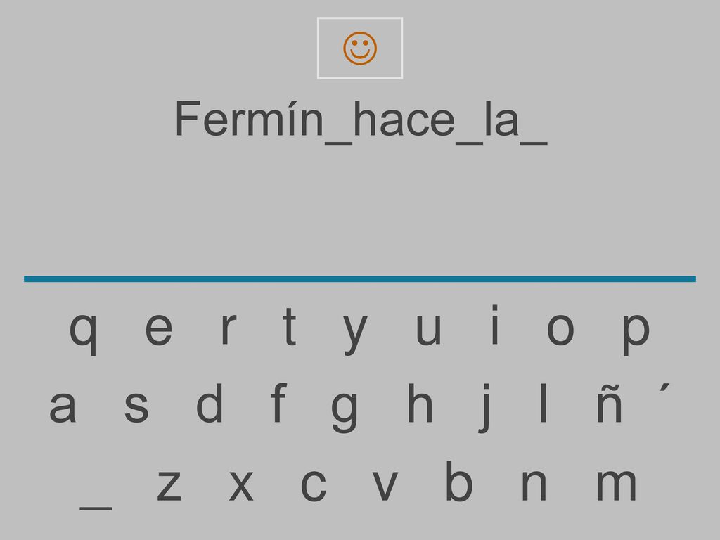 q e r t y u i o p a s d f g h j l ñ ´ _ z x c v b n m Fermín_hace_la_