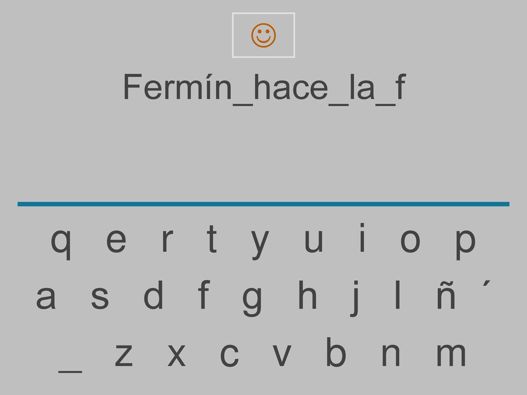 q e r t y u i o p a s d f g h j l ñ ´ _ z x c v b n m Fermín_hace_la_f