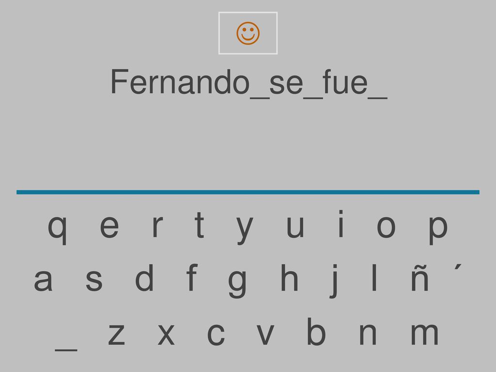 q e r t y u i o p a s d f g h j l ñ ´ _ z x c v b n m Fernando_se_fue_