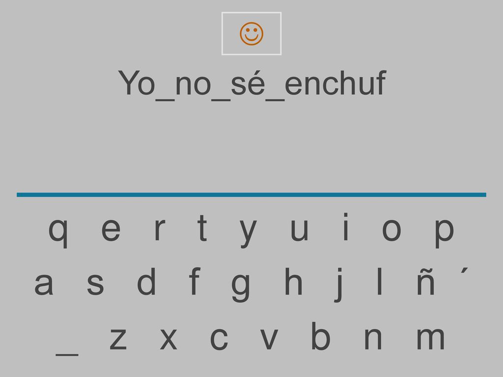 q e r t y u i o p a s d f g h j l ñ ´ _ z x c v b n m Yo_no_sé_enchuf
