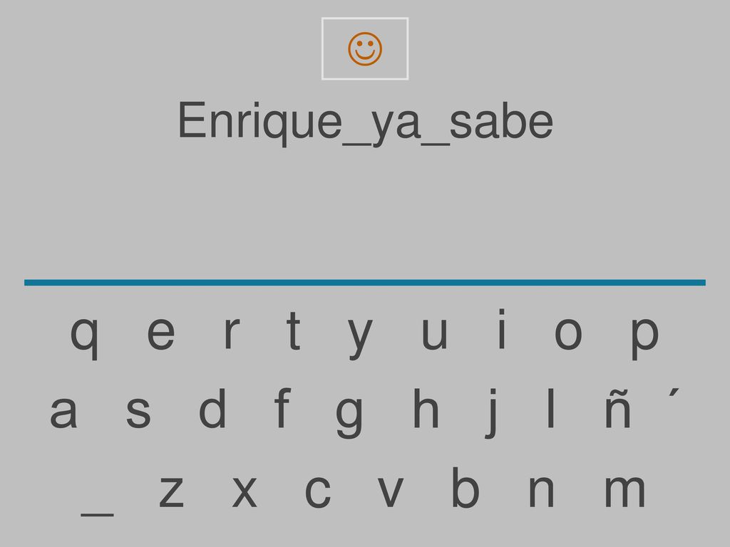 q e r t y u i o p a s d f g h j l ñ ´ _ z x c v b n m Enrique_ya_sabe