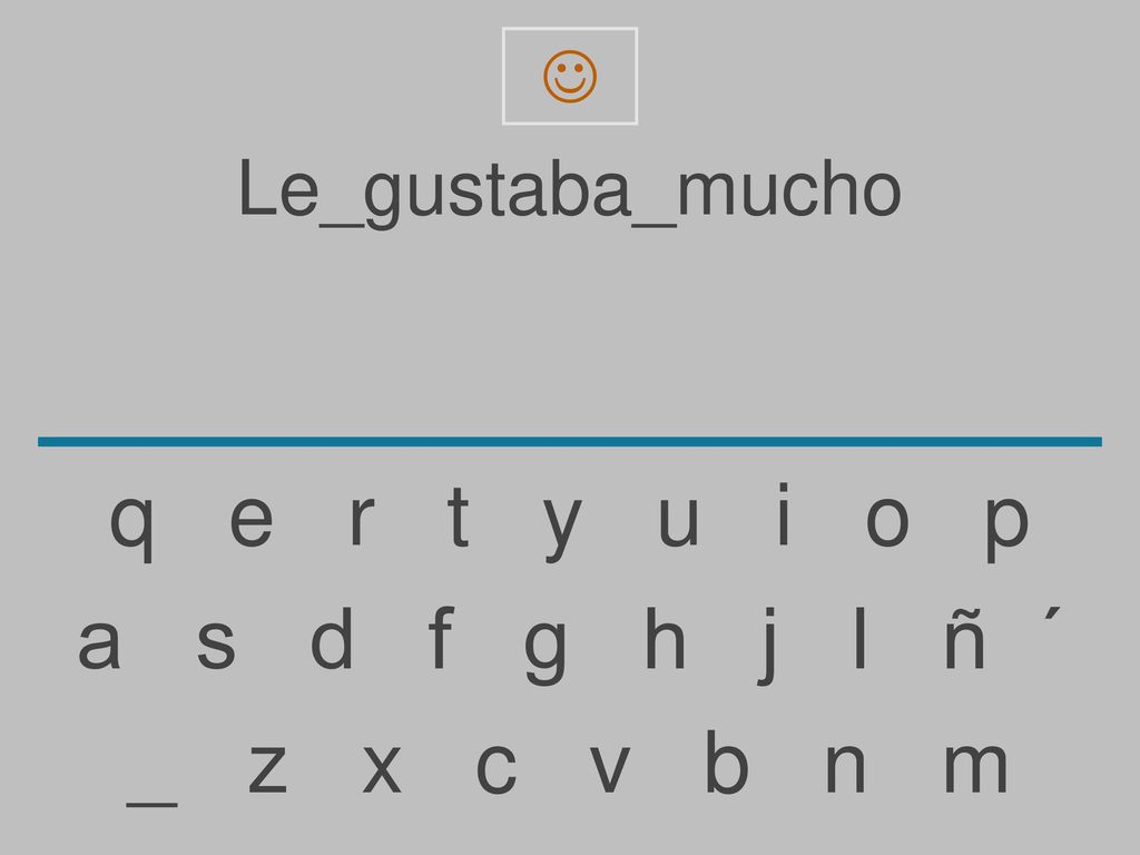 q e r t y u i o p a s d f g h j l ñ ´ _ z x c v b n m Le_gustaba_mucho