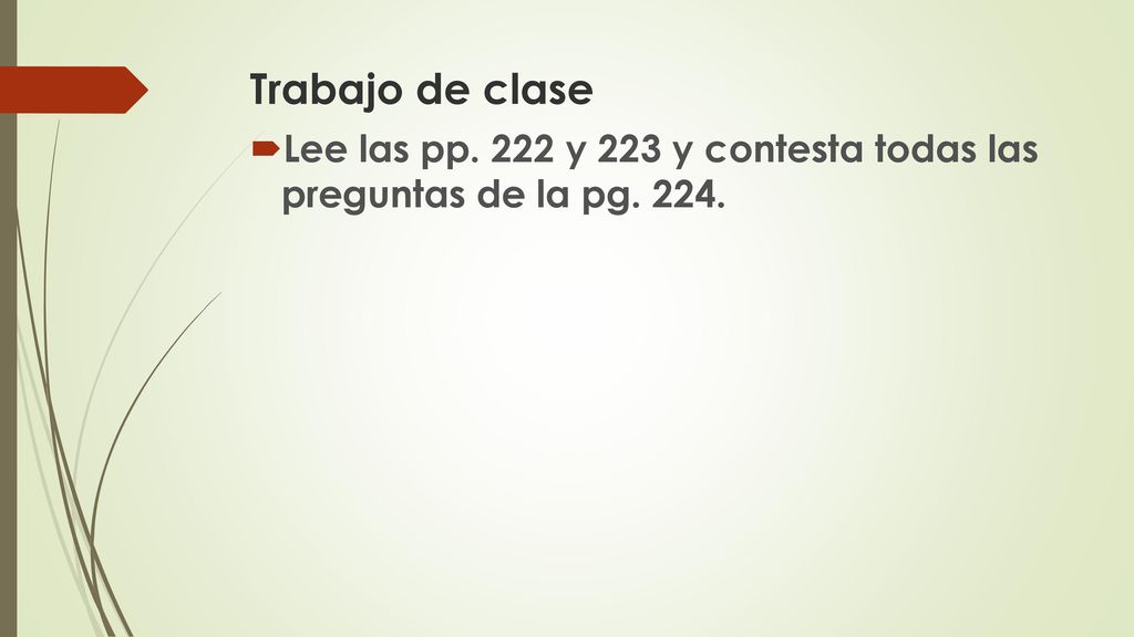 Trabajo de clase Lee las pp. 222 y 223 y contesta todas las preguntas de la pg. 224.