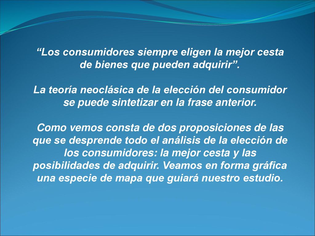 Los consumidores siempre eligen la mejor cesta de bienes que pueden adquirir .