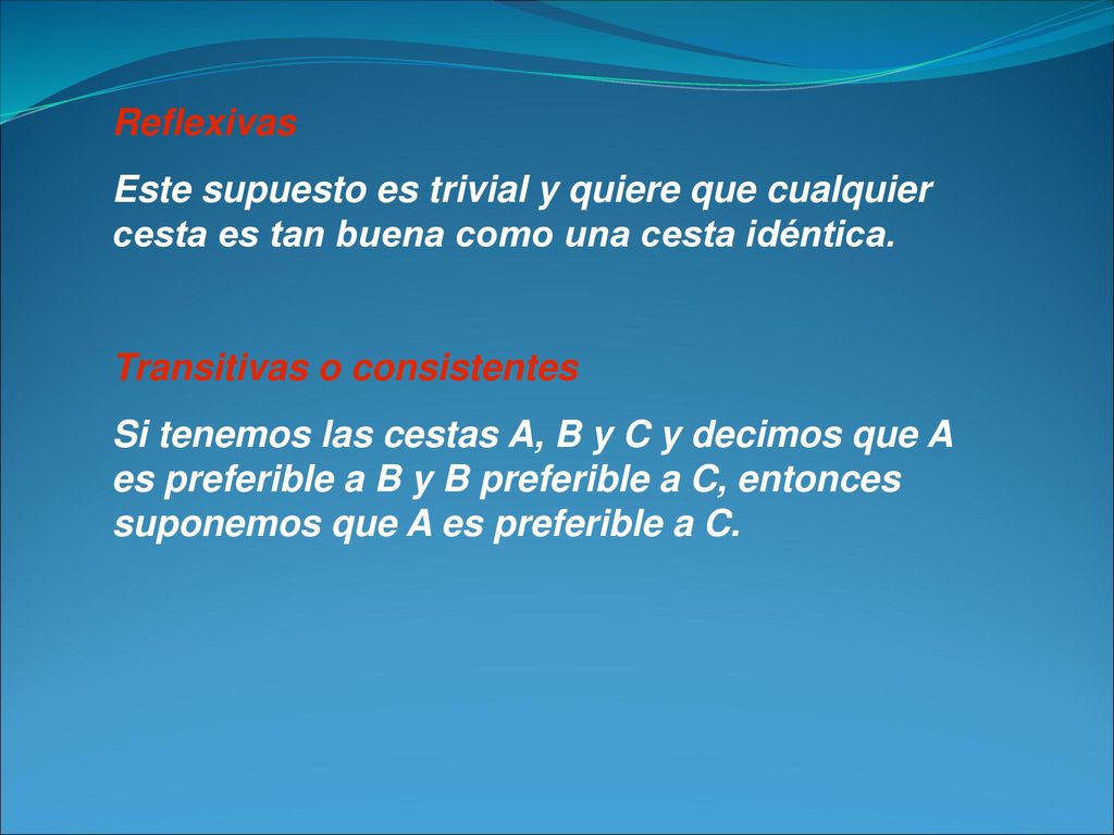 Reflexivas Este supuesto es trivial y quiere que cualquier cesta es tan buena como una cesta idéntica.