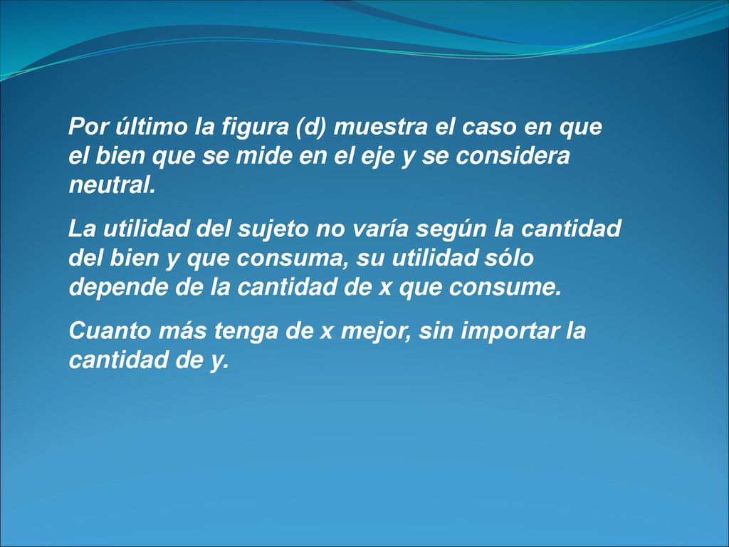 Por último la figura (d) muestra el caso en que el bien que se mide en el eje y se considera neutral.