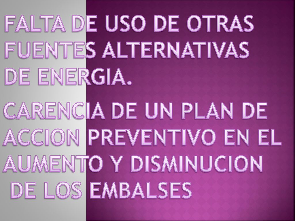 FALTA DE USO DE OTRAS FUENTES ALTERNATIVAS. DE ENERGIA. CARENCIA DE UN PLAN DE. ACCION PREVENTIVO EN EL.