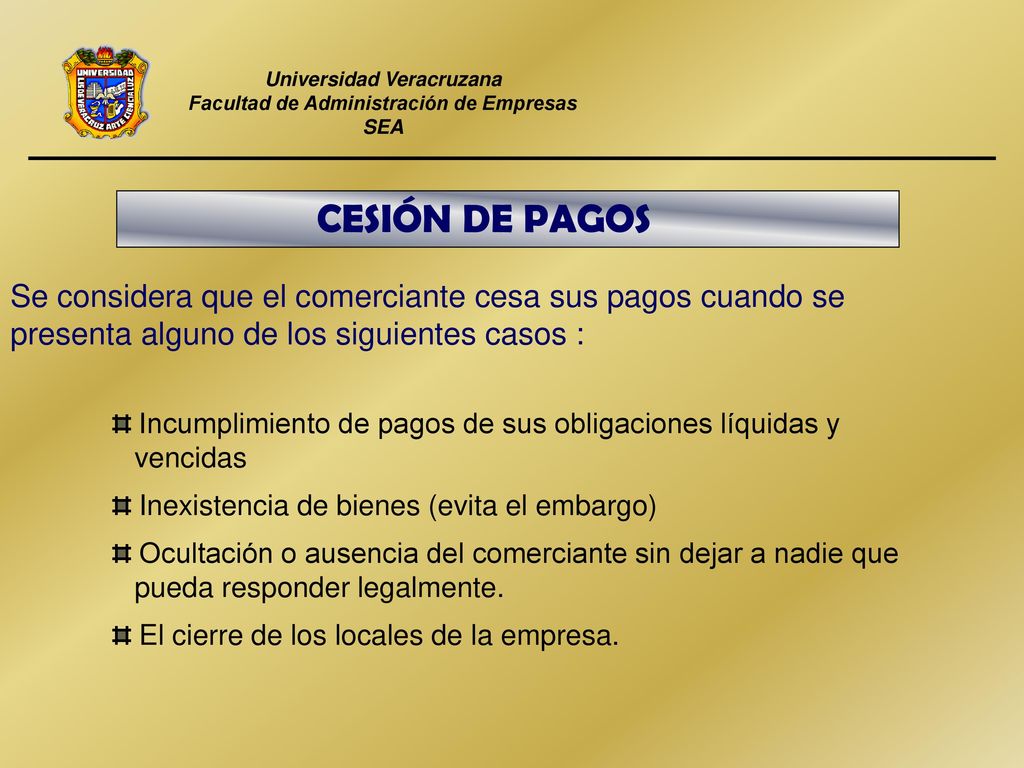 CESIÓN DE PAGOS Se considera que el comerciante cesa sus pagos cuando se. presenta alguno de los siguientes casos :
