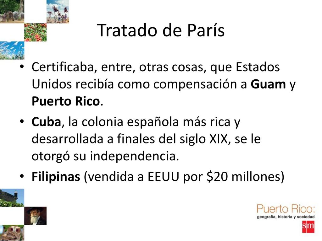 Tratado de París Certificaba, entre, otras cosas, que Estados Unidos recibía como compensación a Guam y Puerto Rico.