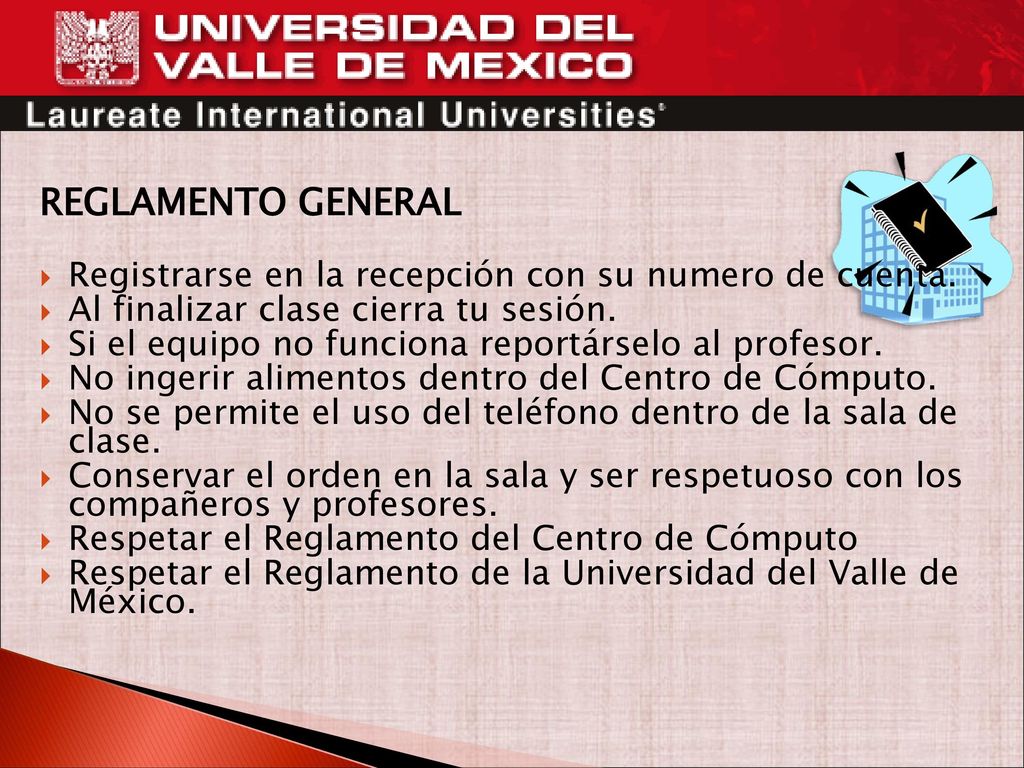 REGLAMENTO GENERAL Registrarse en la recepción con su numero de cuenta. Al finalizar clase cierra tu sesión.