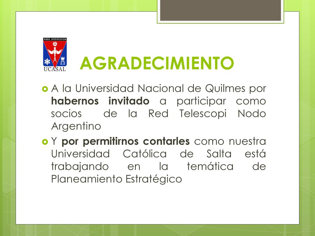 AGRADECIMIENTO A la Universidad Nacional de Quilmes por habernos invitado a participar como socios de la Red Telescopi Nodo Argentino.