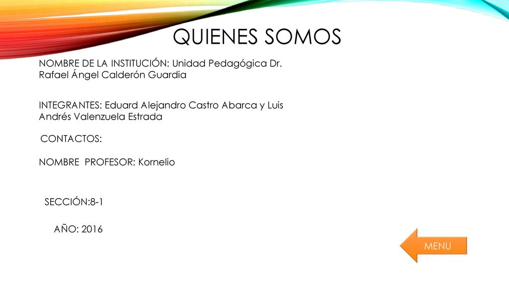 QUIENES SOMOS NOMBRE DE LA INSTITUCIÓN: Unidad Pedagógica Dr. Rafael Ángel Calderón Guardia.