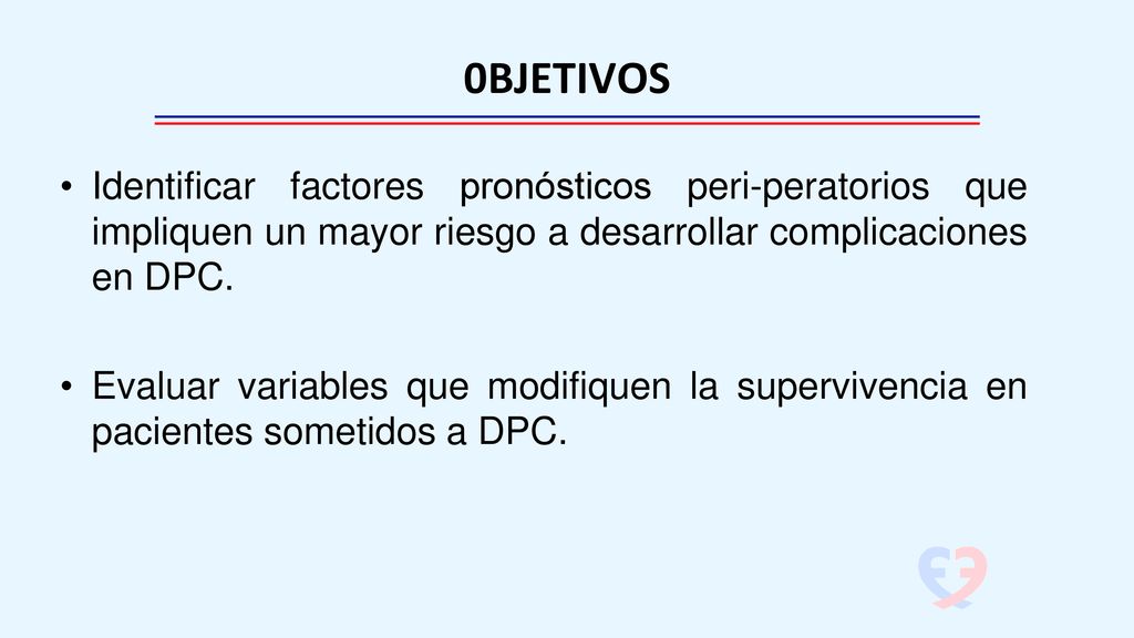 0BJETIVOS Identificar factores pronósticos peri-peratorios que impliquen un mayor riesgo a desarrollar complicaciones en DPC.