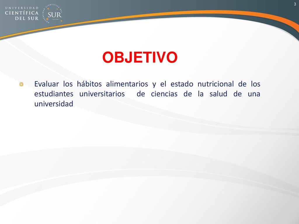 OBJETIVO Evaluar los hábitos alimentarios y el estado nutricional de los estudiantes universitarios de ciencias de la salud de una universidad.