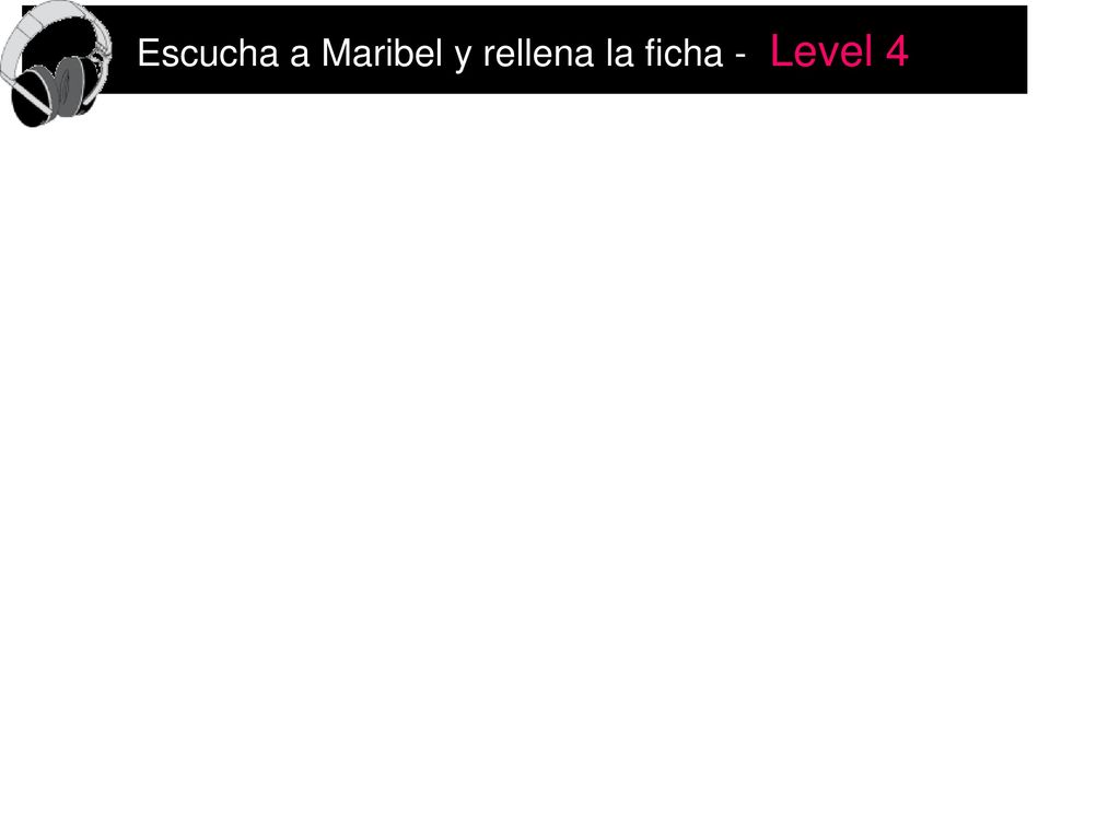 Escucha a Maribel y rellena la ficha - Level 4
