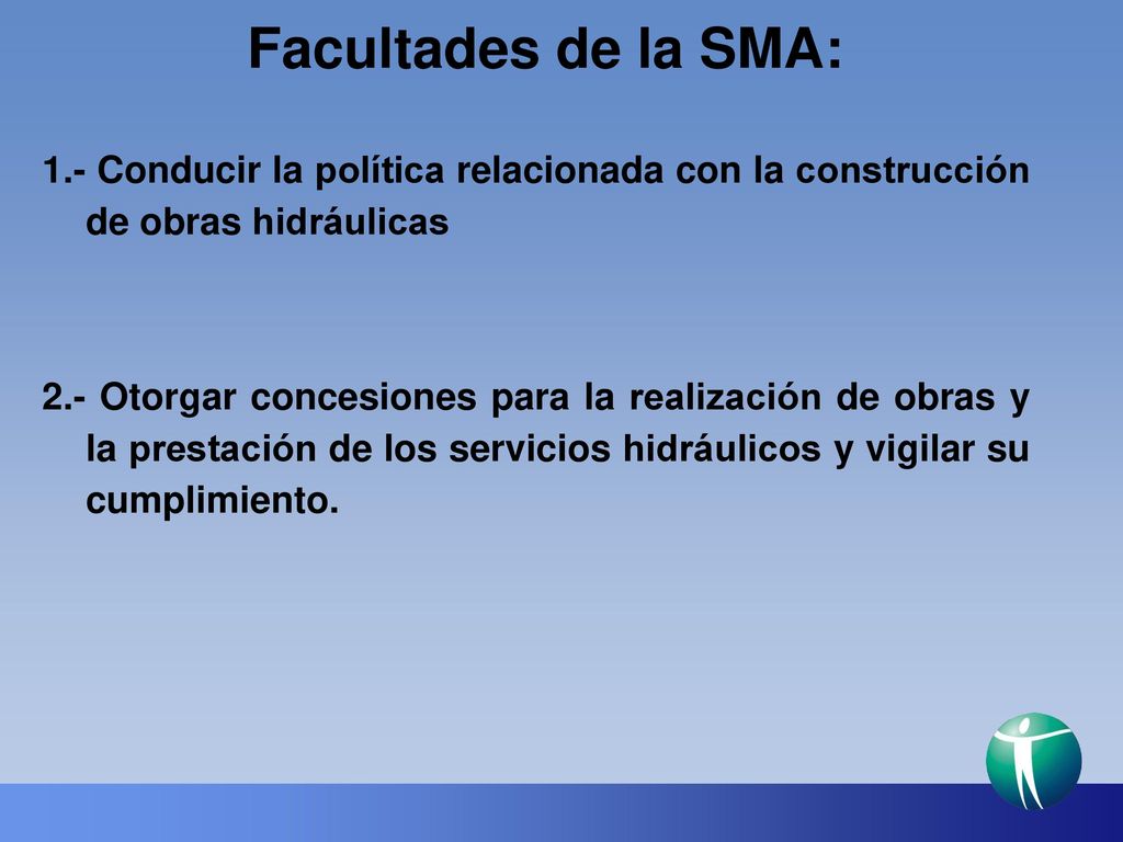 Facultades de la SMA: 1.- Conducir la política relacionada con la construcción de obras hidráulicas.