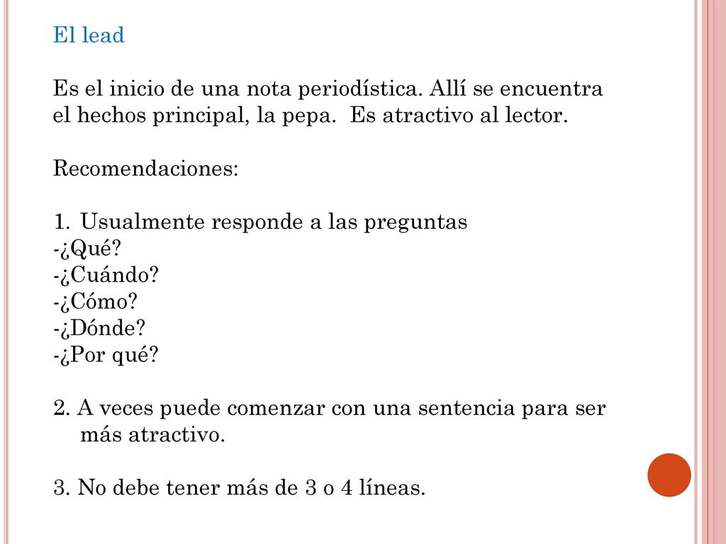 El lead Es el inicio de una nota periodística. Allí se encuentra el hechos principal, la pepa. Es atractivo al lector.